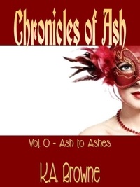  K.A. Browne - Ash to Ashes - Chronicles of Ash, #0.