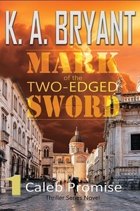  K. A. Bryant - Mark of the Two-Edged Sword - Caleb Promise Series, #1.