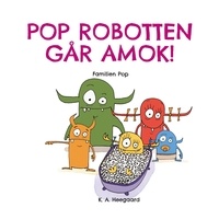 K. A. Heegaard - POP ROBOTTEN GÅR AMOK! - Familien Pop.