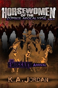  K. A. Jordan - The Emissary: Arrival - Horsewomen of the Zombie Apocalypse, #2.