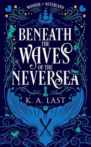  K. A. Last - Beneath the Waves of the Neversea - Wonder in Neverland, #1.