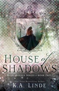  K.A. Linde - House of Shadows - Royal Houses, #2.