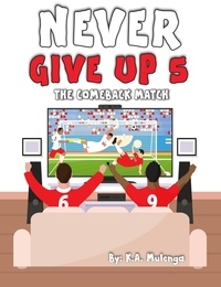  K.A. Mulenga - Never Give Up 5- The Comeback Match - Never Give Up.