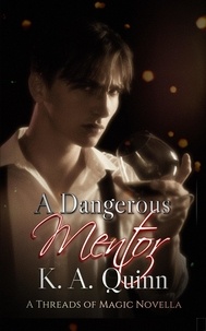  K. A. Quinn - A Dangerous Mentor: A Threads of Magic Novella - Threads of Magic, #4.
