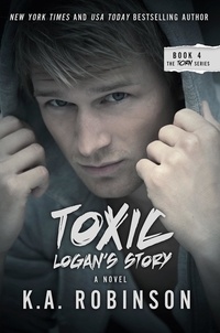  K.A. Robinson - Toxic: Logan's Story - The Torn Series, #4.