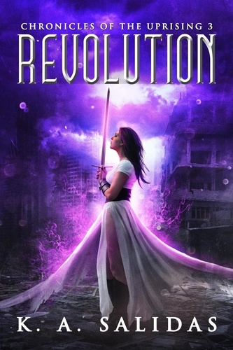  K. A. Salidas et  Katie Salidas - Revolution - Chronicles of the Uprising, #3.
