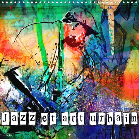 CALVENDO Amusement  Jazz et art urbain (Calendrier mural 2020 300 × 300 mm Square). Série de 12 tableaux, créations originales style street art sur le thème du jazz. (Calendrier mensuel, 14 Pages )