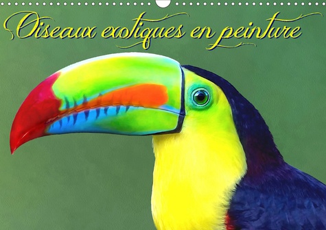 CALVENDO Animaux  Oiseaux exotiques en peinture (Calendrier mural 2020 DIN A3 horizontal). Série de 12 créations originales d'oiseaux exotiques des espèces les plus colorées (Calendrier mensuel, 14 Pages )