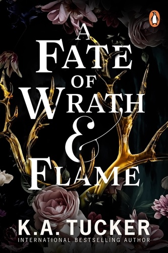 K.a. Tucker - A Fate of Wrath and Flame - The sensational slow-burn enemies to lovers fantasy romance and TikTok phenomenon.
