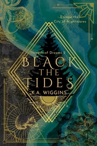  K.A. Wiggins - Black the Tides: Escape the City of Nightmares - Threads of Dreams, #2.