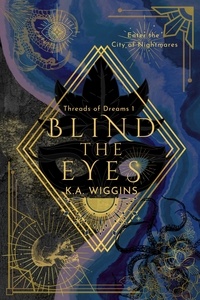  K.A. Wiggins - Blind the Eyes: Enter the City of Nightmares - Threads of Dreams, #1.