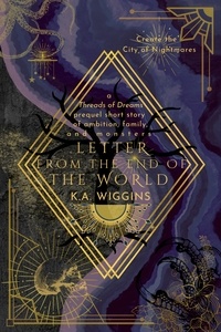  K.A. Wiggins - Letter From the End of the World: Create the City of Nightmares - Threads of Dreams.