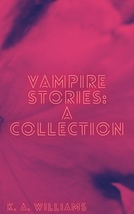  K. A. Williams - Vampire Stories: A Collection.