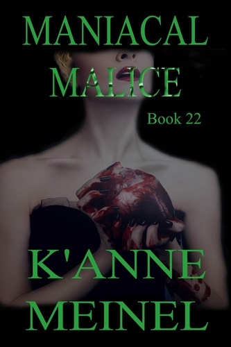  K'Anne Meinel - Maniacal Malice - Malice, #22.