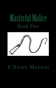  K'Anne Meinel - Masterful Malice - Malice, #5.
