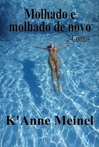  K'Anne Meinel - Molhada e Molhado de nova.
