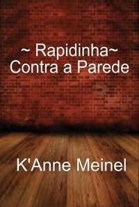  K'Anne Meinel - Rapidinha: Contra a Parede - Rapidinha.