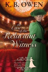  K.B. Owen - The Case of the Reluctant Witness - Chronicles of a Lady Detective, #6.