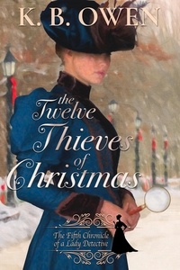 K.B. Owen - The Twelve Thieves of Christmas - Chronicles of a Lady Detective, #5.