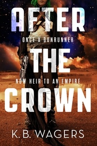 K. B. Wagers - After the Crown - The Indranan War, Book 2.