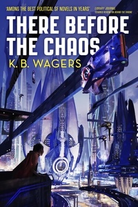 K. B. Wagers - There Before the Chaos - The Farian War, Book 1.