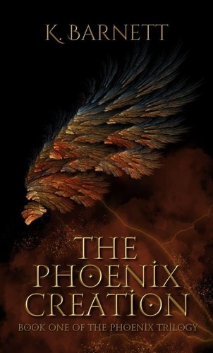  K. Barnett - The Phoenix Creation - The Phoenix Adventure, #1.