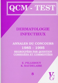K Baudelaire et E Pillebout - Dermatologie infectieux - Annales du concours 1985-1995 regroupées par question, corrigées et commentées.