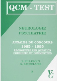 K Baudelaire et E Pillebout - Neurologie psychiatrie - Annales du concours 1985-1995 regroupées par question, corrigées et commentées.
