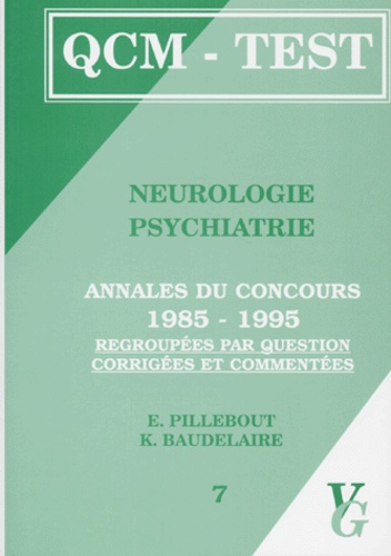 K Baudelaire et E Pillebout - Neurologie psychiatrie - Annales du concours 1985-1995 regroupées par question, corrigées et commentées.