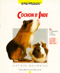 K Behrend - Le cochon d'Inde - Bien le comprendre et bien le soigner, les conseils d'un expert pour votre animal favori.