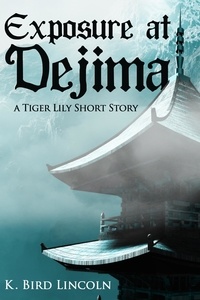  K. Bird Lincoln - Exposure at Dejima: A Tiger Lily Short Story.