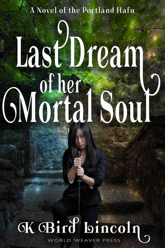  K. Bird Lincoln - Last Dream of Her Mortal Soul - Portland Hafu, #3.