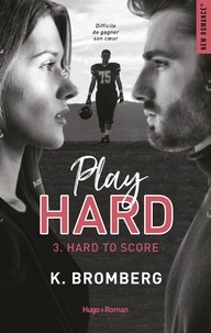K. Bromberg - Play Hard Serie Tome 3 - Hard To Score.
