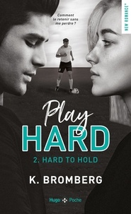 K. Bromberg - Play Hard Tome 2 : Hard to hold.