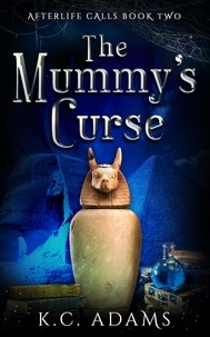  K.C. Adams - The Mummy's Curse - Afterlife Calls, #2.