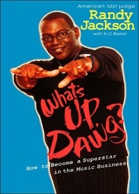 K. C. Baker et Randy Jackson - What's Up, Dawg? - How to Become a Superstar in the Music Business.