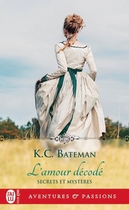 K. C. Bateman - Secrets et mystères Tome 2 : L'amour décodé.