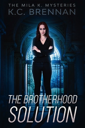 K.C. Brennan - The Brotherhood Solution - The Mila K Mysteries, #6.