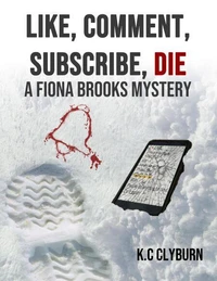 Like, Comment, Subscribe, DIE: A Fiona Brooks Murder Mystery