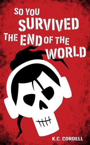  K.C. Cordell - So You Survived the End of the World: 1 - So You Survived the End of the World, #1.