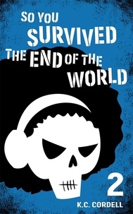  K.C. Cordell - So You Survived the End of the World: 2 - So You Survived the End of the World, #2.