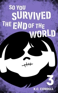  K.C. Cordell - So You Survived the End of the World: 3 - So You Survived the End of the World, #3.