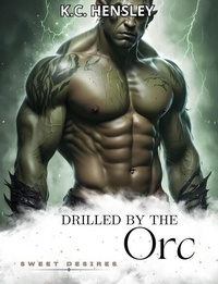 Ebooks epub téléchargez Drilled by the Orc - Sweet Desires, #10 in French RTF ePub 9798227598776