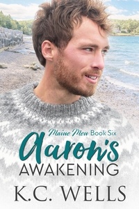 K.C. Wells - Aaron's Awakening - Maine Men, #6.