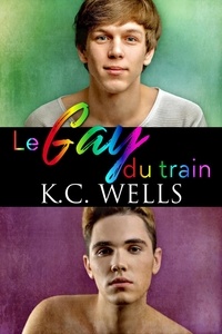  K.C. Wells - Le gay du train.