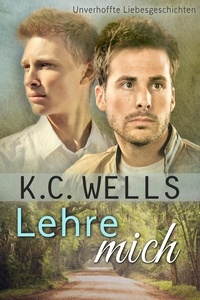  K.C. Wells - Lehre mich - Unverhoffte Liebesgeschichten, #1.