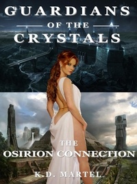  K.D. Martel - Guardians of the Crystals - The Osirion Connection, #1.