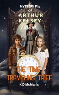 Mystery File of Arthur Kelsey: Case of The Time Traveling Thief