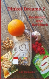 K. D. Michaelis - Dinkel-Dreams 2 - Kochbuch und Backbuch.