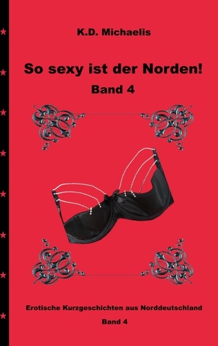 So sexy ist der Norden! Band 4. Erotische Kurzgeschichten aus Norddeutschland